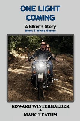 One Light Coming: A Biker's Story (Book 3 of the Series) by Winterhalder, Edward