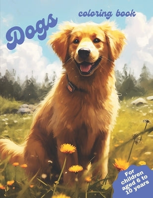 Dogs coloring book: For children aged 6 to 10 years, cute dogs, coloring book by Club, Painting