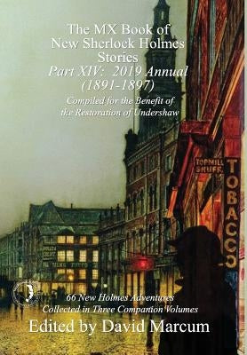 The MX Book of New Sherlock Holmes Stories - Part XIV: 2019 Annual (1891-1897) by Marcum, David