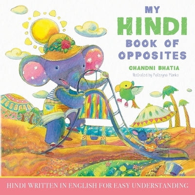 My Hindi Book of Opposites: Hindi Written in English for Easy Understanding by Bhatia, Chandni