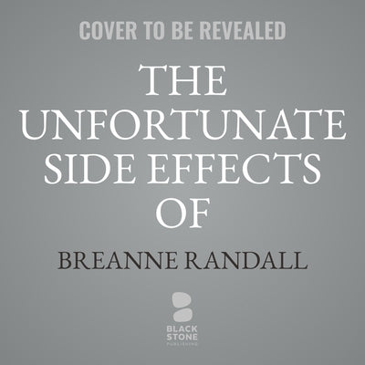 The Unfortunate Side Effects of Heartbreak and Magic by Randall, Breanne