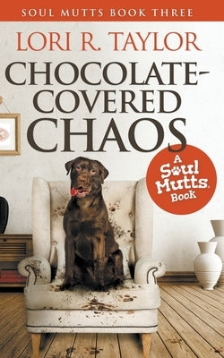 Chocolate-Covered Chaos by Taylor, Lori R.