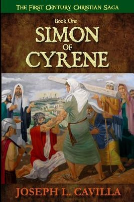 Simon Of Cyrene: A Catholic Christian Novel by Cavilla, Joseph L.