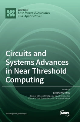 Circuits and Systems Advances in Near Threshold Computing by Roy, Sanghamitra