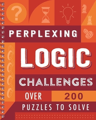 Perplexing Logic Challenges: Over 200 Puzzles to Solve by Igloobooks