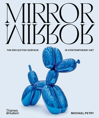 Mirrormirror: The Reflective Surface in Contemporary Art by Petry, Michael