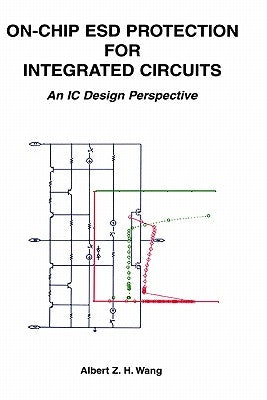 On-Chip Esd Protection for Integrated Circuits: An IC Design Perspective by Wang, Albert Z. H.