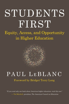 Students First: Equity, Access, and Opportunity in Higher Education by LeBlanc, Paul