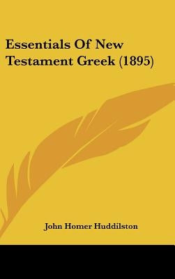 Essentials Of New Testament Greek (1895) by Huddilston, John Homer