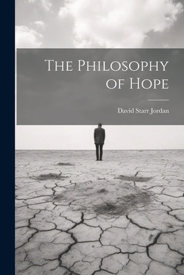 The Philosophy of Hope by Jordan, David Starr