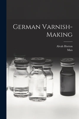 German Varnish-making by Bottler, Max 1847-