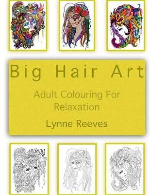 Big Hair Art: Adult Colour Therapy by Reeves, Lynne