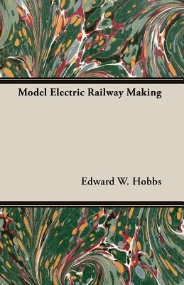 Model Electric Railway Making by Hobbs, Edward W.