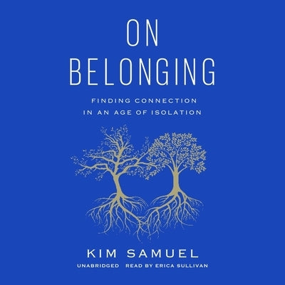 On Belonging: Finding Connection in an Age of Isolation by Samuel, Kim