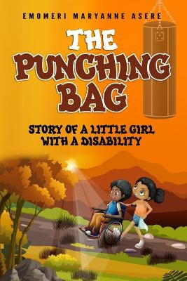 The Punching Bag: The story of a little girl with a disability by Emomeri, Maryanne