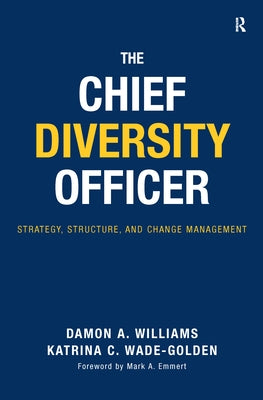 The Chief Diversity Officer: Strategy, Structure, and Change Management by Williams, Damon A.