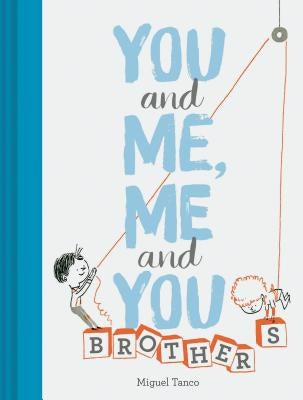 You and Me, Me and You: Brothers: (Kids Books for Siblings, Gift for Brothers) by Tanco, Miguel