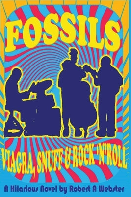 Fossils - Viagra Snuff and Rock 'n' Roll by Webster, Robert A.