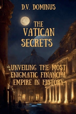 The Vatican Secrets by V. D. Dominus