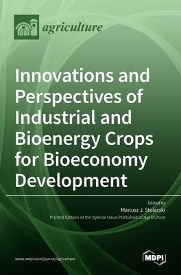 Innovations and Perspectives of Industrial and Bioenergy Crops for Bioeconomy Development by J. Stolarski, Mariusz