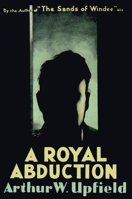 A Royal Abduction by Upfield, Arthur W.