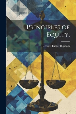 Principles of Equity, by Bispham, George Tucker