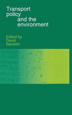 Transport Policy and the Environment by Banister, David