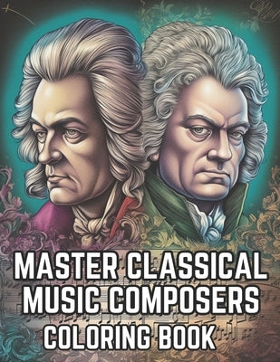 Master Classical Music Composers Coloring Book: Musical Coloring Book For Kids and Adults by Books, Brynhaven