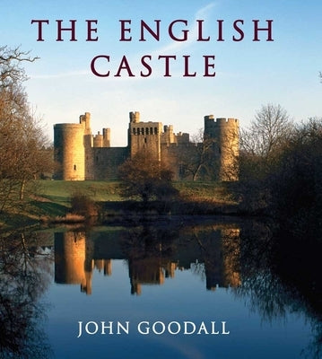 The English Castle: 1066-1650 by Goodall, John