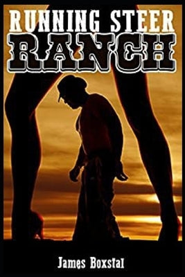 Running Steer Ranch - A Cowboy Romance by Boxstal, James