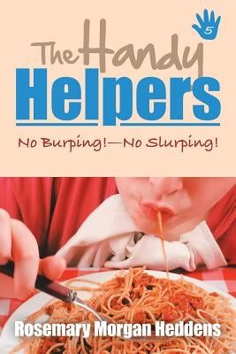 The Handy Helpers: No Burping!-No Slurping! by Heddens, Rosemary Morgan