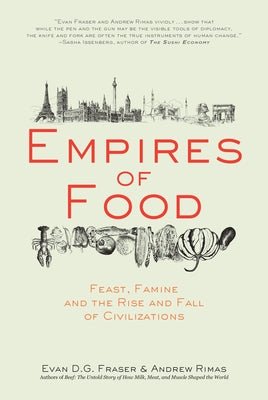 Empires of Food: Feast, Famine, and the Rise and Fall of Civilizations by Fraser, Evan D. G.