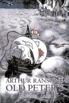 Old Peter's Russian Tales by Arthur Ransome, Fiction, Animals - Dragons, Unicorns & Mythical by Ransome, Arthur