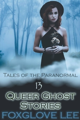 13 Queer Ghost Stories by Lee, Foxglove