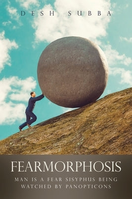 Fearmorphosis: Man Is a Fear Sisyphus Being Watched by Panopticons by Subba, Desh