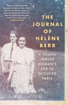 The Journal of H?l?ne Berr: A Young Jewish Woman's Life in Occupied Paris by Berr, Helene