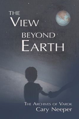 The View Beyond Earth by Neeper, Cary