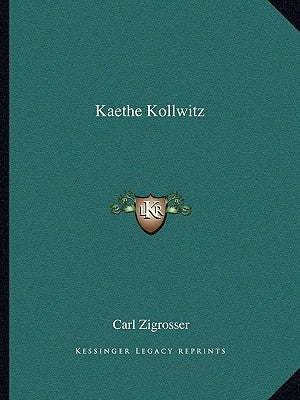 Kaethe Kollwitz by Zigrosser, Carl