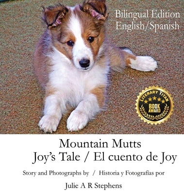 Mountain Mutts - Joy's Tale, El cuento de Joy (Bilingual Edition - English, Spanish) by Stephens, Julie A. R.