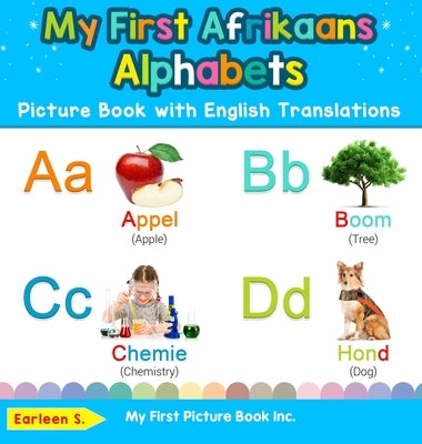 My First Afrikaans Alphabets Picture Book with English Translations: Bilingual Early Learning & Easy Teaching Afrikaans Books for Kids by S, Earleen