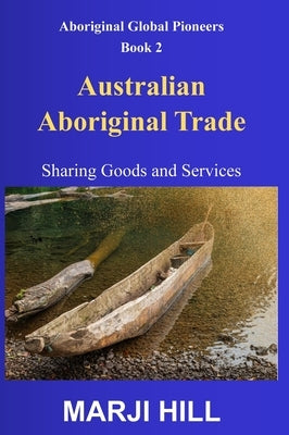 Australian Aboriginal Trade: Sharing Goods and Services. by Hill, Marji