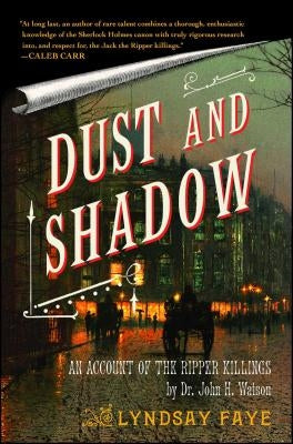 Dust and Shadow: An Account of the Ripper Killings by Faye, Lyndsay