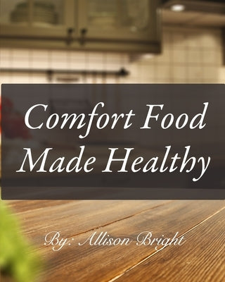 Comfort Food made Healthy: Amazon Edition by Bright, Allison