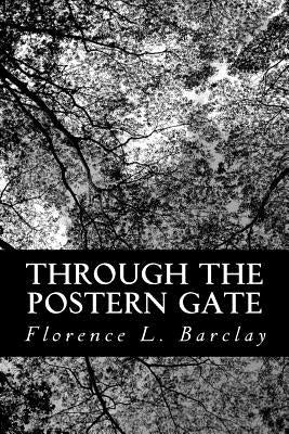 Through the Postern Gate: A Romance in Seven Days by Barclay, Florence L.