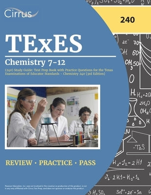 TExES Chemistry 7-12 (240) Study Guide: Test Prep Book with Practice Questions for the Texas Examinations of Educator Standards - Chemistry 240 [3rd E by Cox