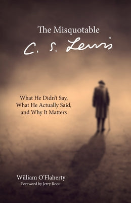 The Misquotable C.S. Lewis by O'Flaherty, William