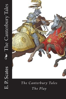 The Canterbury Tales: The Play by Chaucer, Geoffrey