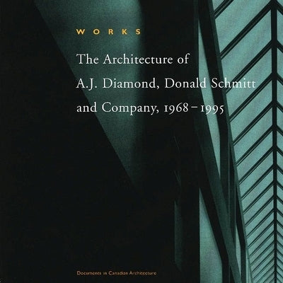 Works: The Architecture of A.J. Diamond, Donald Schmitt and Company, 1968-1995 by Diamond, A. J.