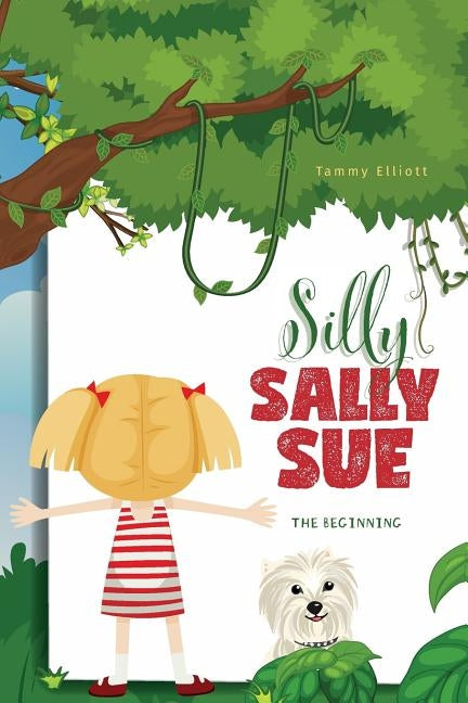 Silly Sally Sue: The Beginning by Elliott, Tammy