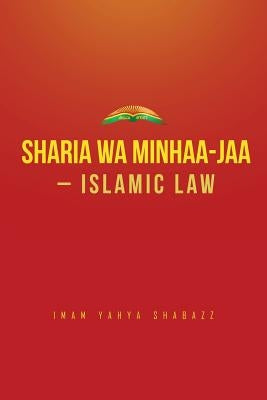 Sharia wa Minhaa-jaa-Islamic Law by Shabazz, Imam Yahya